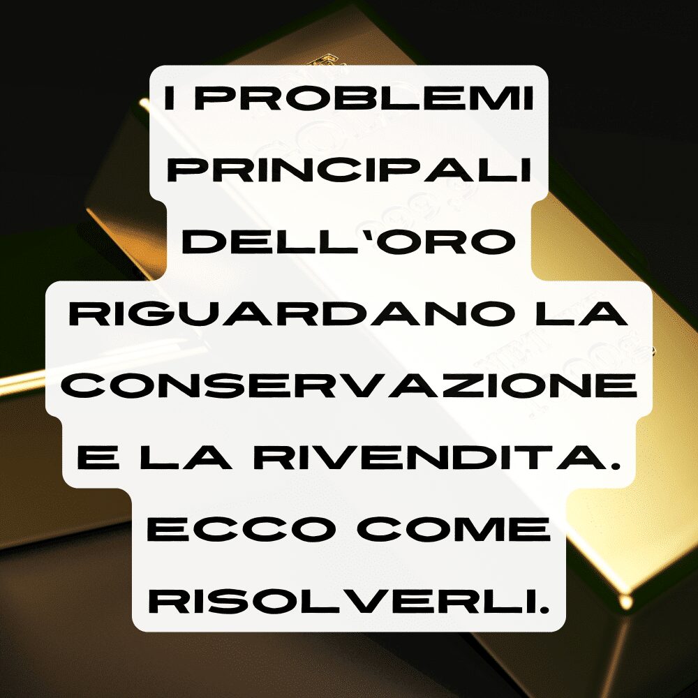 Rivendere e conservare l'oro possono comportare problemi